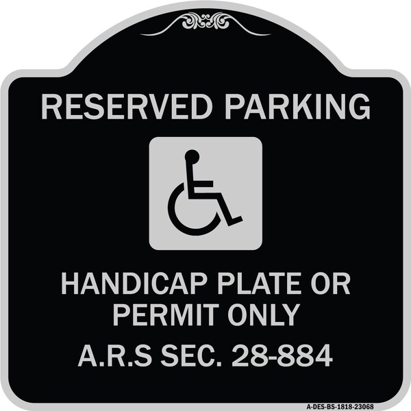 Reserved Parking Handicap Plate or Permit A.R.S Sec. 28-884 Aluminum Sign, 18" x 18", BS-1818-23068